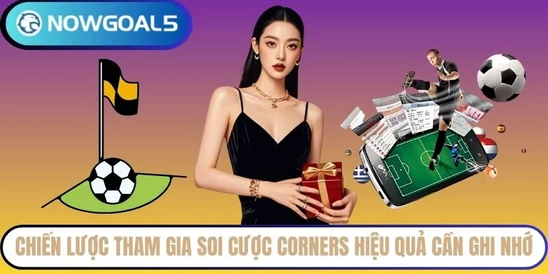 Chiến lược tham gia soi cược corners hiệu quả cần ghi nhớ
