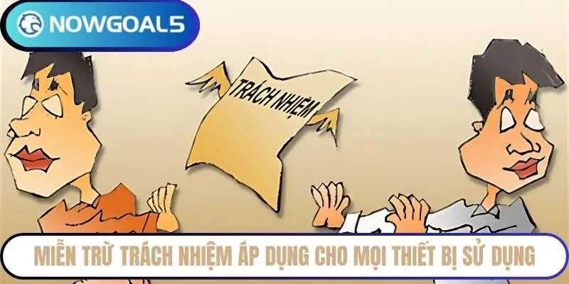 Miễn trừ trách nhiệm áp dụng cho mọi thiết bị sử dụng