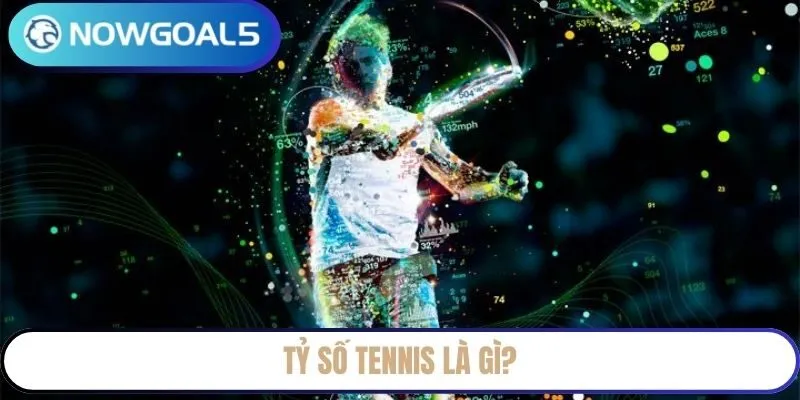 Tỷ số Tennis là gì?